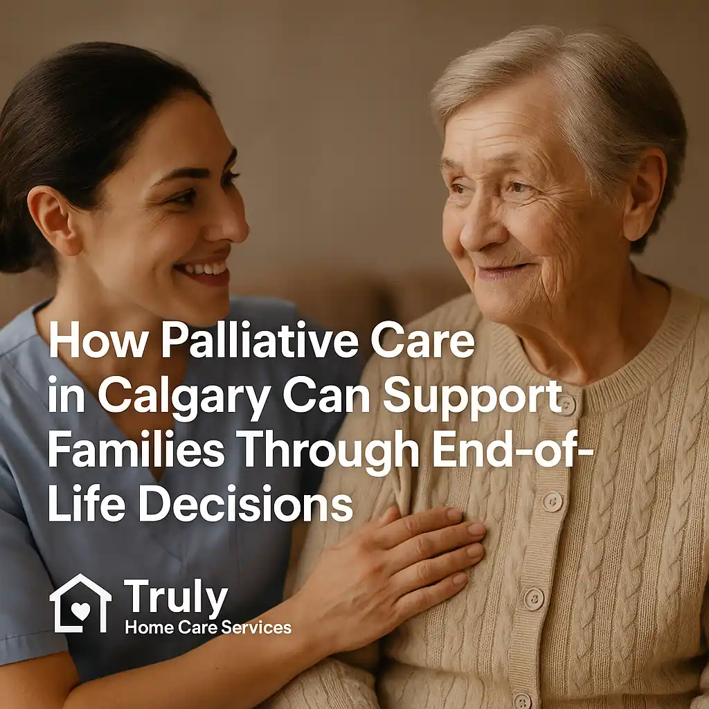 How Palliative Care in Calgary Can Support Families Through End-of-Life Decisions
